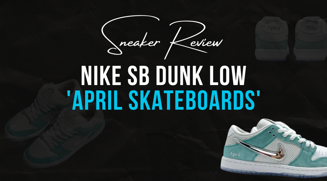 Sneaker Review: Nike SB Dunk Low 'April Skateboards'