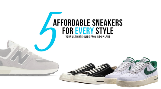 5 Affordable Sneakers for Every Style: Your Ultimate Guide from Re-Up Lane